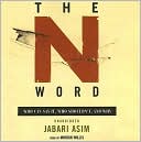 The N Word: Who Can Say It, Who Shouldn't, and Why