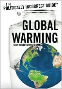 The Politically Incorrect Guide to Global Warming and Environmentalism