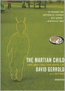 The Martian Child: A Novel About a Single Father Adopting a Son