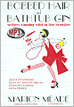 Bobbed Hair and Bathtub Gin: Writers Running Wild in the Twenties: Zelda Fitzgerald/Edna St. Vincent Millay/Dorothy Parker/Edna Ferber