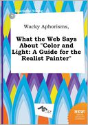 Wacky Aphorisms, What the Web Says About "Color and Light by Charlotte Young: Book Cover