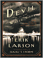 The Devil in the White City: Murder, Magic, and Madness at the Fair That Changed America