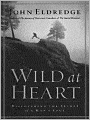 Wild at Heart: Discovering the Secret of a Man's Soul