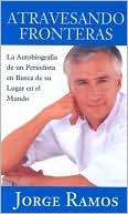 Atravesando Fronteras: La Autobiografia de un Periodista en Busca de su Lugar en el Mundo