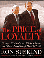 The Price of Loyalty: George W. Bush, the White House, and the Education of Paul O'Neill
