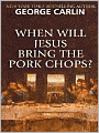 When Will Jesus Bring the Pork Chops?