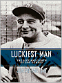Luckiest Man: The Life and Death of Lou Gehrig