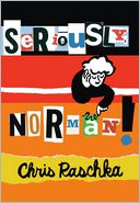 Seriously, Norman! by Chris Raschka: Book Cover