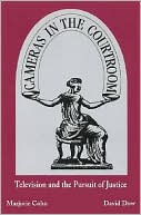 Cameras in the Courtroom: Television and the Pursuit of Justice