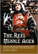 Reel Middle Ages: American, Western and Eastern European, Middle Eastern and Asian Films about Medieval Europe