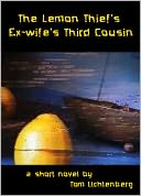 The Lemon Thief's Ex-Wife's Third Cousin by Tom Lichtenberg: NOOK Book Cover