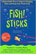 Fish! Sticks: A Remarkable Way to Adapt to Changing Times and Keep Your Work Fresh (with DVD)