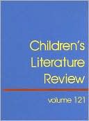 Children's Literature Review, Volume 121: Excerpts from Reviews, Criticism, and Commentary on Books for Children and Young People