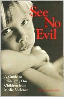 See No Evil: A Guide to Protecting Our Children from Media Violence