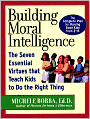 Building Moral Intelligence: The Seven Essential Virtues that Teach Kids to Do the Right Thing