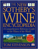 The New Sotheby's Wine Encyclopedia: A Comprehensive Reference Guide to the Wines of the World