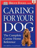 Caring for Your Dog: The Complete Canine Home Reference