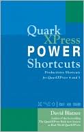 QuarkXPress Power Shortcuts: Productivity Shortcuts for QuarkXPress 4 and 5