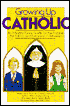 Growing up Catholic: An Infinitely Funny Guide for the Faithful, the Fallen, and Everyone In-Between