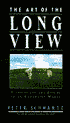 The Art of the Long View: The Path to Strategic Insights for Yourself and Your Company
