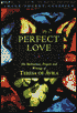 Perfect Love: The Meditations, Prayers and Writings of Teresa of Avila