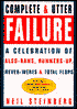 Complete and Utter Failure: A Celebration of Also-Rans, Runners-up, Never-Weres and Total Flops