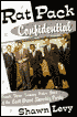 Rat Pack Confidential: Frank, Dean, Sammy, Peter, Joey, and the Last Great Showbiz Party