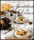 Invitation to Dinner: Abigail Kirsch's Guide to Elegant Entertaining and Delicious Dinners at Home
