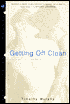 Getting off Clean: A Novel