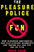 The Pleasure Police: How Bluenose Busybodies and Lily-Livered Alarmists Are Taking All the Fun Out of Life