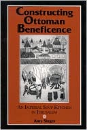 Constructing Ottoman Beneficence: An Imperial Soup Kitchen in Jerusalem