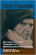 Islam at the Crossroads: On the Life and Thought of Bediuzzaman Said Nursi