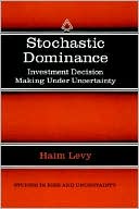 Stochastic Dominance: Investment Decision Making under Uncertainty
