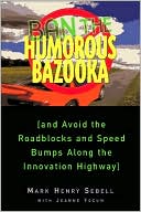 Ban the Humorous Bazooka: And Avoid the Roadblocks and Speed Bumps along the Innovation Highway