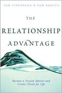 The Relationship Advantage: Become a Trusted Advisor and Create Clients for Life