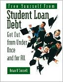Free Yourself from Student Loan Debt: Get Out from Under Once and for All