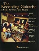 The Recording Guitarist: A Guide for Home and Studio