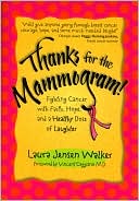 Thanks for the Mammogram!: Fighting Cancer with Faith, Hope, and a Healthy Dose of Laughter