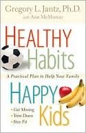 Healthy Habits, Happy Kids: A Practical Plan to Help Your Family Get Moving, Trim down, Stay Fit