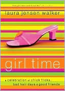 Girl Time: A Celebration of Chick Flicks, Bad Hair Days, and Good Friends