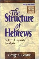 The Structure of Hebrews: A Text-Linguistic Analysis