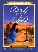 Beauty in the Fields: The Diary of Ruth's Fellow Harvester, Israel, about 1200 B. C.