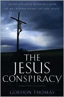 Jesus Conspiracy: An Investigative Reporter's Look at an Extraordinary Life and Death