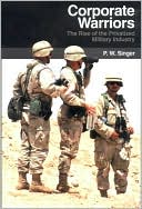 Corporate Warriors: The Rise of the Privatized Military Industry