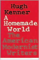 A Homemade World: The American Modernist Writers