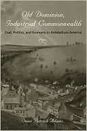 Old Dominion, Industrial Commonwealth: Coal, Politics, and Economy in Antebellum America