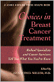 Choices in Breast Cancer Treatment: Medical Specialists and Cancer Survivors Tell You What You Need to Know