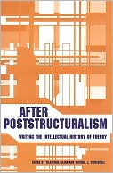 After Poststructuralism: Writing the Intellectual History of Theory