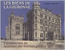 Les Biens de la Couronne: L'architecture Du Ministere DES Travaux Publics,1867-1967