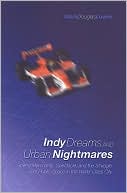 Indy Dreams and Urban Nightmares: Speed Merchants, Spectacle, and the Struggle over Public Space in The World Class City